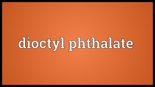 Dioctyl phthalate Meaning [upl. by Codie]