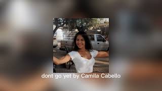 dont go yet by Camila Cabello sped up [upl. by Airpal934]