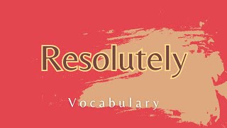 What does Resolutely mean [upl. by Gregoire]