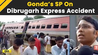 Gonda Train Accident Updates Gondas SP on ChandigarhDibrugarh Express Derails in Uttar Pradesh [upl. by Colbert]