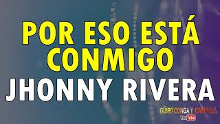 Por eso ella está conmigo  Jhonny Rivera con letra [upl. by Ahen]