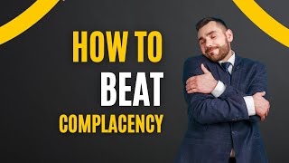 What Is Complacency And How To Overcome This [upl. by Adien]