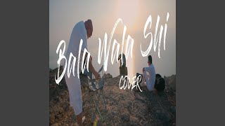 Bala Wala Shi [upl. by Ginnie]