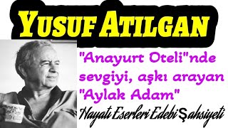 Yusuf Atılgan Hayatı Eserleri Şahsiyeti Aylak Adam Anayurt Oteli Modernizmi Esas Alan Roman Hikaye [upl. by Yttam]