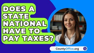 Does A State National Have To Pay Taxes  CountyOfficeorg [upl. by Lundt377]