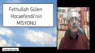 Fethullah Gülen Hocaefendinin Misyonu ProfDrAdnan Aslan [upl. by Alcinia]