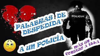 PALABRAS DE DESPEDIDA A UN POLICÍA más un consejo a ella [upl. by Isaak]