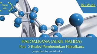 KIMIA KELAS XII Haloalkana Part 2 Reaksi Pembentukan Haloalkana [upl. by Losyram785]