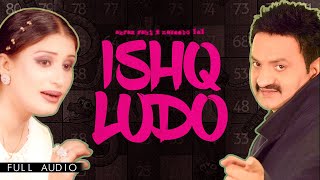 Akram Rahi x Naseebo Lal  Ishq Ludo Official Audio [upl. by Allisirp]