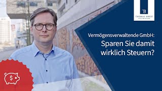 Vermögensverwaltende GmbH Sparen Sie damit wirklich Steuern  Thomas Breit Steuerberatung [upl. by Ateval]