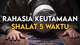 INILAH RASIA BESAR DARI KEUTAMAAN SHALAT WAJIB 5 WAKTU YANG TIDAK DIKETAHUI BANYAK ORANG [upl. by Salvador]