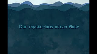 Our mysterious ocean floor [upl. by Arhas330]