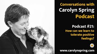 21 Learning to tolerate positive emotions – Conversations with Carolyn Spring Podcast [upl. by Judith]