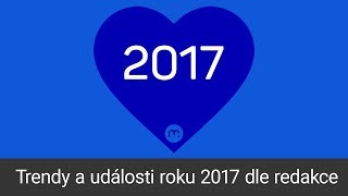 Trendy a události roku 2017 dle redakce [upl. by Octavus]