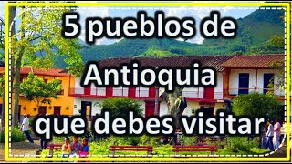 5 Municipios Mágicos de ANTIOQUIA COLOMBIA 2022 👌 😲 [upl. by Dieterich116]