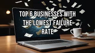 Top 6 businesses with the lowest failure rate [upl. by Osher298]