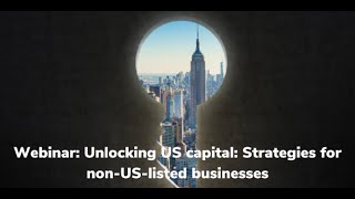 Unlocking US Capital Strategies for Non US Listed Businesses [upl. by Burner]