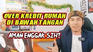 Over Kredit Rumah Dibawah Tangan Apakah Aman Kedepannya [upl. by Karole]