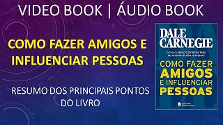 Como Fazer Amigos e Influenciar Pessoas 📻 AudioVídeo Book📚 Resumo Principais Pontos do Livro [upl. by Bran]