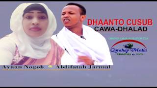 Dhaanto Cusub✔ Cawa Dhalad✔ Abdifatah Jarmal Iyo Ayan Nogob✔ 2017 HD [upl. by Flossie]