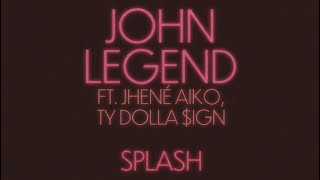 John Legend  Splash feat Jhené Aiko Ty Dolla ign [upl. by Sanford]