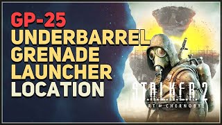 GP25 Underbarrel Grenade Launcher Location STALKER 2 Heart of Chornobyl [upl. by Pedaias]