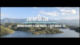 LAI AH NA LUA  MUANA NGAIHTE amp ZAMI HAUZEL  DEIH ANGLAI XII [upl. by Dotti]