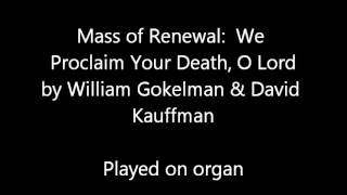 Mass of Renewal by Gokelman and Kauffman We Proclaim Your Death O Lord [upl. by Moscow149]