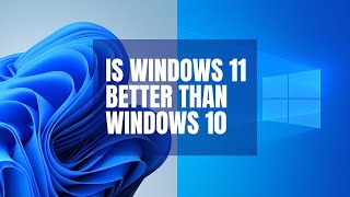 is Windows 11 Better Than Windows 10 [upl. by Swen]