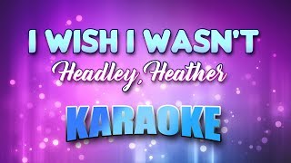 Headley Heather  I Wish I Wasnt Karaoke amp Lyrics [upl. by Minsk]