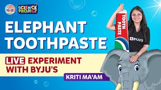 Elephant Toothpaste  Live Experiment  Science Experiments for Students  BYJUS  Class 6 7 amp 8 [upl. by Netsirhc247]