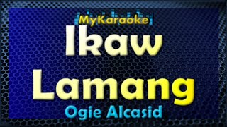 IKAW LAMANG  Karaoke version in the style of OGIE ALCASID [upl. by Valle]