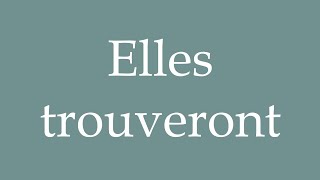 How to Pronounce Elles trouveront They will find Correctly in French [upl. by Ametaf]