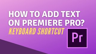 How To Add Text In Adobe Premiere Pro Keyboard Shortcut [upl. by Enilav82]