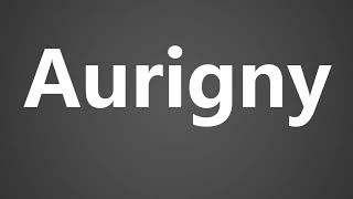 How To Pronounce Aurigny [upl. by Nerat575]