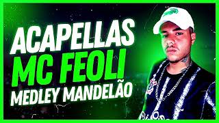 MEDLEY DE ACAPELLAS MC FEOLI  SÓ MANDELÃO [upl. by Muns]