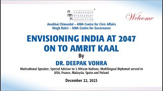 quotEnvisioning India at 2047 On to Amrit Kaalquot by Dr Deepak Vohra at AMA Date December 22 2023 [upl. by Pfaff]