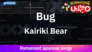 Bug – Kairiki Bear Romaji Karaoke with guide [upl. by Rannug326]