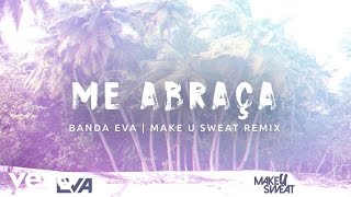 Banda Eva  Me Abraça Audio  Remix ft Make U Sweat [upl. by Russia]