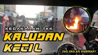 50 KEBAKARAN KALUDAN KECIL HSU [upl. by Woothen]