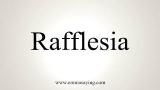 How To Pronounce Rafflesia [upl. by Yrreb]