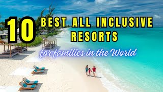 10 Best AllInclusive Family Resorts in the World [upl. by Feerahs150]