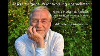 Unsere Aufgabe Verantwortung übernehmen  Dr Gerald Hüther [upl. by Perseus503]