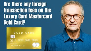 Are there any foreign transaction fees on the Luxury Card Mastercard Gold Card [upl. by Bartholomeo]