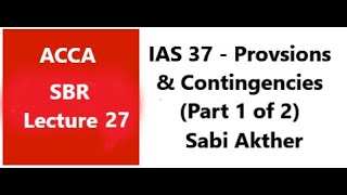 IAS 37  Provisions Contingent Liabilities and Contingent Assets  SBR ACCA Part 1 of 2 [upl. by Nhtanhoj]