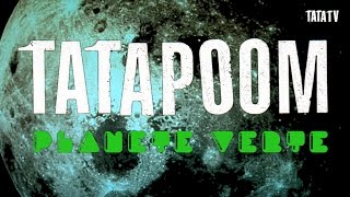 TATAPOOM  PLANÈTE VERTE [upl. by Crista]