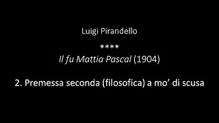 Luigi Pirandello  Il fu Mattia Pascal  2 Premessa seconda filosofica a mo di scusa [upl. by Hales44]