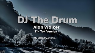 DJ the drum remix tiktok version  Alan Walker Lirik [upl. by Dunham]