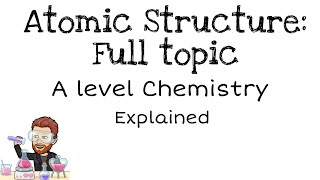 Atomic Structure full topic  A Level [upl. by Castle178]