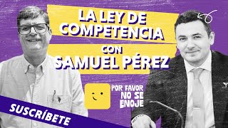 LA LEY DE COMPETENCIA CON SAMUEL PÉREZ [upl. by Belanger]